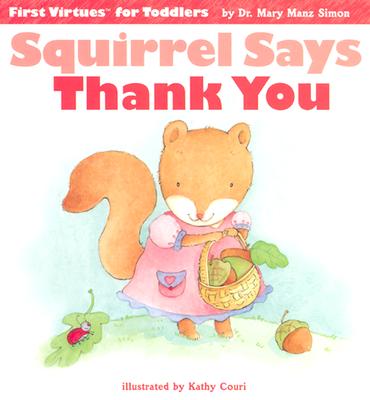 Image for Squirrel Says Thank You (First Virtues for Toddlers) Squirrel Says Thank You (First Virtues for Toddlers)