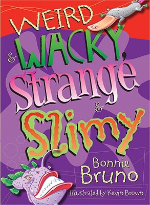 Weird & Wacky, Strange & Slimy