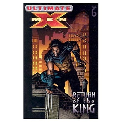 Ultimate X-Men: Volume 6 Return of the King