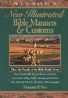 New Illustrated Manners and Customs of the Bible Howard F. Vos