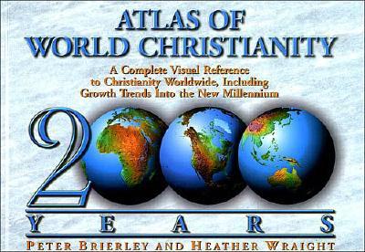 Image for The Atlas of World Christianity, 2000 Years: Complete Visual Reference to Christianity Worldwide, Including Growth Trends Into the New Millennium