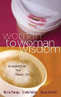 Image for Woman to Woman Wisdom: Inspiration for Real Life Woman to Woman Wisdom: Inspiration for Real Life