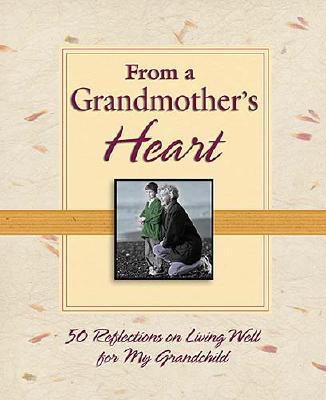 From a Grandmother's Heart: 50 Reflections on Living Well for My Grandchild