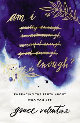 Am I Enough: Embracing the Truth About Who You Are