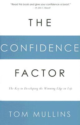 The Confidence Factor: The Key to Developing the Winning Edge for Life