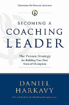 Becoming a Coaching Leader: The Proven Strategy for Building Your Own Team of Champions