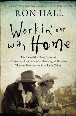 Image for WORKIN' OUR WAY HOME: THE INCREDIBLE TRUE STORY OF A HOMELESS EX-CON AND A GRIEVING MILLIONAIRE