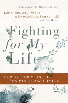 Fighting for My Life: How to Thrive in the Shadow of Alzheimers