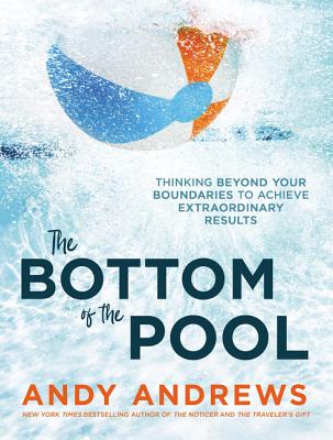 Image for The Bottom of the Pool: Thinking Beyond Your Boundaries to Achieve Extraordinary Results
