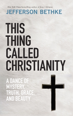 Image for This Thing Called Christianity: A Dance of Mystery, Grace, and Beauty