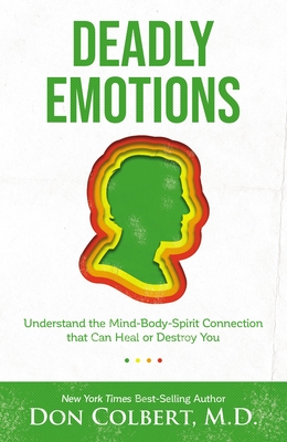 Image for Deadly Emotions: Understand the Mind-Body-Spirit Connection that Can Heal or Destroy You