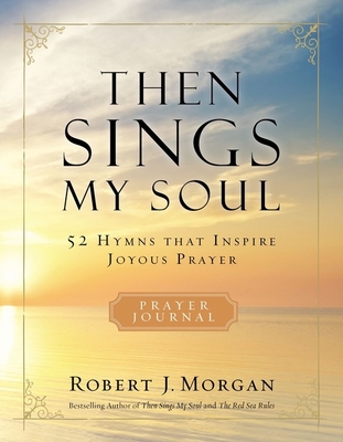 Image for Then Sings My Soul: 52 Hymns that Inspire Joyous Prayer
