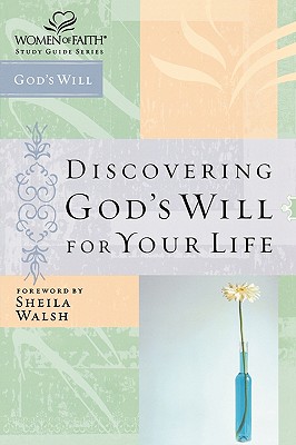 Discovering God's Will for Your Life (Women of Faith Study Guide Series)