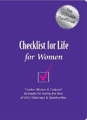 Checklist for Life for Women: Timeless Wisdom & Foolproof Strategies for Making the Most of Life's Challenges & Opportunities