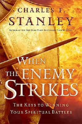 When The Enemy Strikes: The Keys To Winning Your Spiritual Battles (Stanley, Charles)