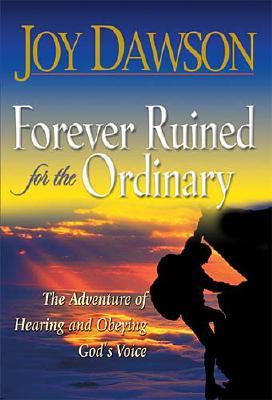 Forever Ruined for the Ordinary: The Adventure of Hearing and Obeying God's Voice