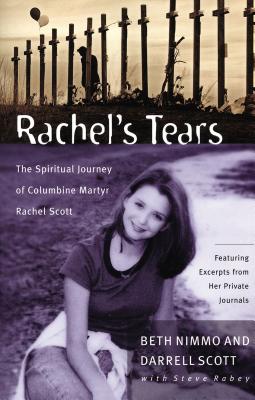 Rachel's Tears: The Spiritual Journey of Columbine Martyr Rachel Scott