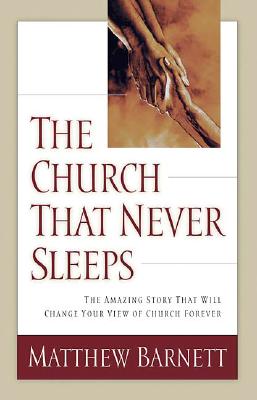 Image for The Church That Never Sleeps: The Amazing Story That Will Change Your View of Church Forever
