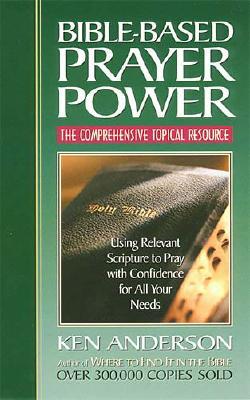 Image for Bible-based Prayer Power <i>using Relevant Scripture To Pray With Confidence For All Your Needs</i>