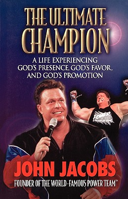 The Ultimate Champion: A Life Experiencing God's Presence, God's Favor, and God's Promotion