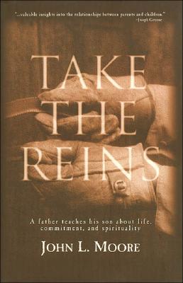 Take the Reins: A Father Teaches His Son About Life, Comittment, and Spiritual