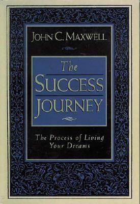 The Success Journey: The Process of Living Your Dreams
