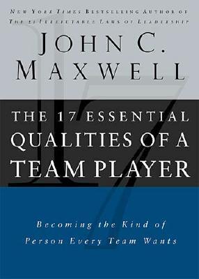The 17 Essential Qualities Of A Team Player: Becoming The Kind Of Person Every Team Wants