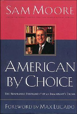 American by Choice: The Remarkable Fulfillment of an Immigrant's Dreams