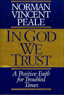 Image for In God We Trust: A Positive Faith for Troubled Times In God We Trust: A Positive Faith for Troubled Times