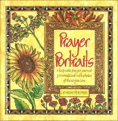 Prayer Portraits: A Keepsake Prayer Journal Personalized With Photos of Those You Love Hoesterey, Catherine