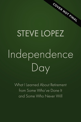 Independence Day: What I Learned About Retirement from Some Whove Done It and Some Who Never Will