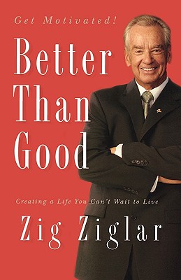 Better Than Good: Creating a Life You Can't Wait to Live