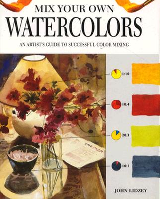 Mix Your Own Watercolors: An Artist's Guide to Successful Color Mixing