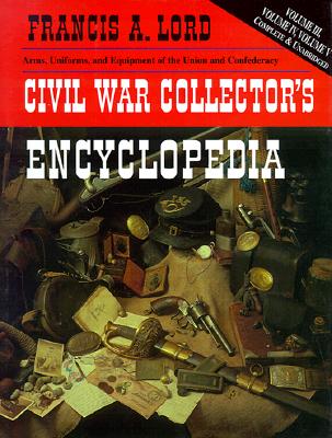 Civil War Collector's Encyclopedia: Arms, Uniforms & Equipment of the Union & Confederacy. Vols. III, IV & V.