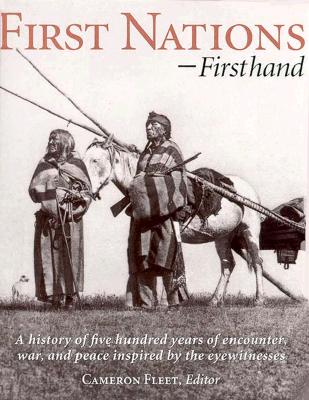 First Nations-Firsthand : A History of Five Hundred Years of Encounter, War, and Peace Inspired by the Eyewitnesses