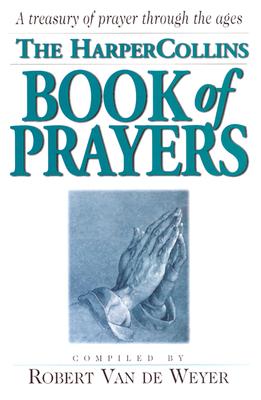 The HarperCollins Book of Prayers: A Treasury of Prayers Through the Ages