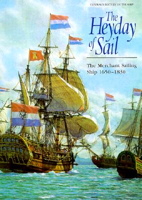 The Heyday of Sail: The Merchant Sailing Ship 1650-1830