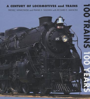 100 Trains 100 Years: A Century of Locomotives and Trains