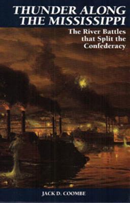 Thunder Along the Mississippi: The River Battles That Split The Confederacy.