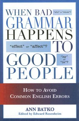 When Bad Grammar Happens to Good People: How to Avoid Common Errors in English