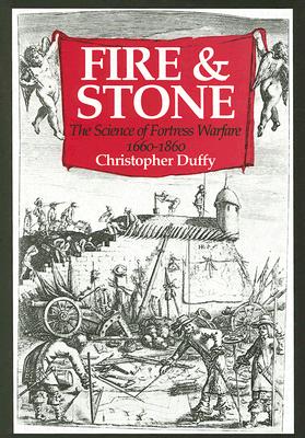 Fire And Stone: The Science of Fortress Warfare 1660-1860