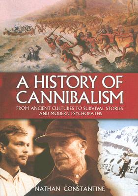 Image for HISTORY OF CANNIBALISM FRON ANCIENT CULTURES TO SURVIVAL STORIES AND MODERN PSYCHOPATHS