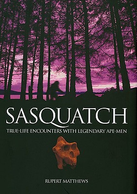 Sasquatch - True Life Encounters with Legendary Ape-Men