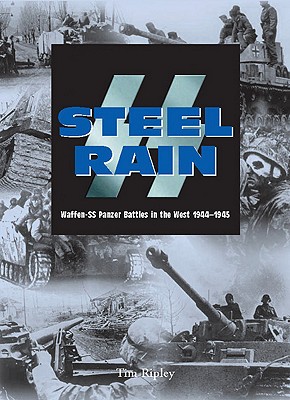 SS Steel Rain: Waffen-SS Panzer - Battles in the West 1944-1945.