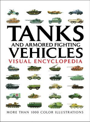 Tanks and Armored Fighting Vehicles Visual Encyclopedia