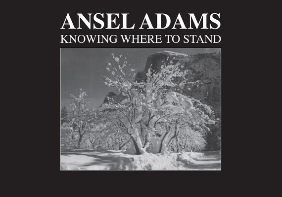 Ansel Adams: Knowing Where to Stand