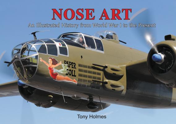 Nose Art: An Illustrated History from World War I to the Present