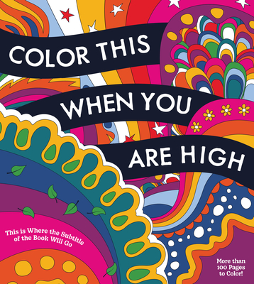 Color This When You Are High: Relax, Create, and Color - More than 100 pages to Color! (Chartwell Coloring Books)