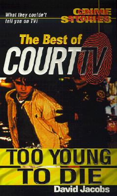 Too Young to Die: Crime Stories The Best of Court TV