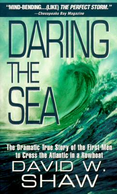 Daring the Sea : The True Story of the First Men to Row Across the Atlantic Ocean